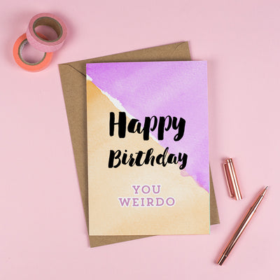 Happy Birthday 'YOU WEIRDO'! - Personalised Funny Card