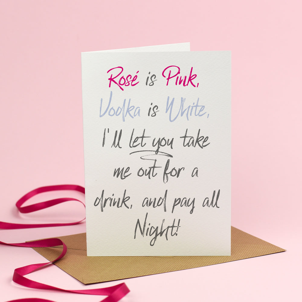 Rosé is Pink... I'll let you take me out for a drink - Valentine's Day Card 