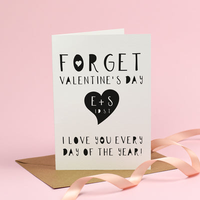 Forget Valentine's Day, I love you every day - Valentine's Day Card