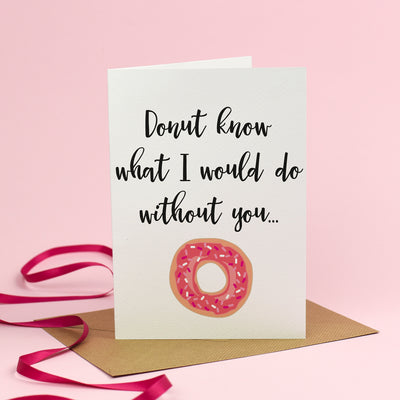 Donut know what I would do without you - Valentine's Day Card