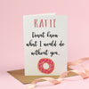 Donut know what I would do without you - Valentine's Day Card