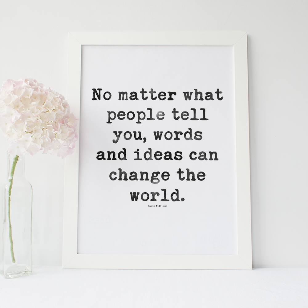 Inspirational Poster - "No matter what people tell you, words and ideas can change the world" 
